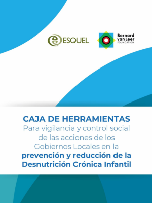 Caja de herramientas para vigilencia y control social de las acciones de los Gobiernos Locales en la prevención y reducción de la Desnutrión Crónica Infantil