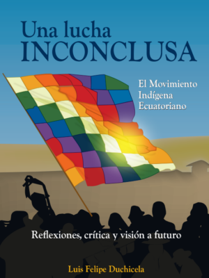 Una lucha INCONCLUSA: El Movimiento Indígena Ecuatoriano
